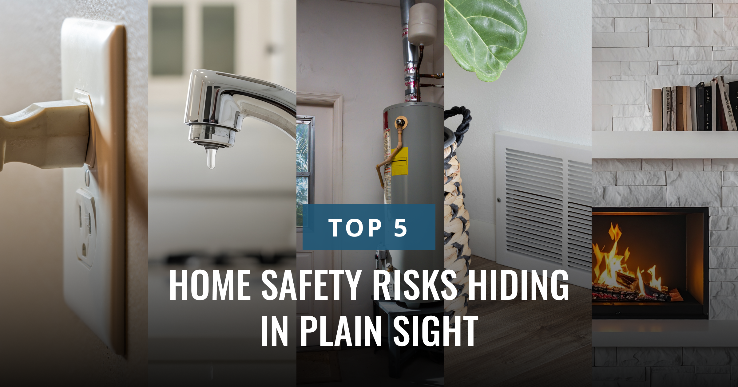 An informative collage illustrates five common home safety risks, including an electrical outlet, a dripping faucet, and a fireplace. Text: TOP 5 HOME SAFETY RISKS HIDDEN IN PLAIN SIGHT.